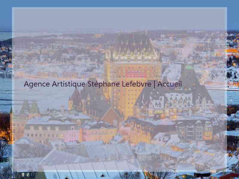 Agence Artistique Stéphane Lefebvre | Accueil