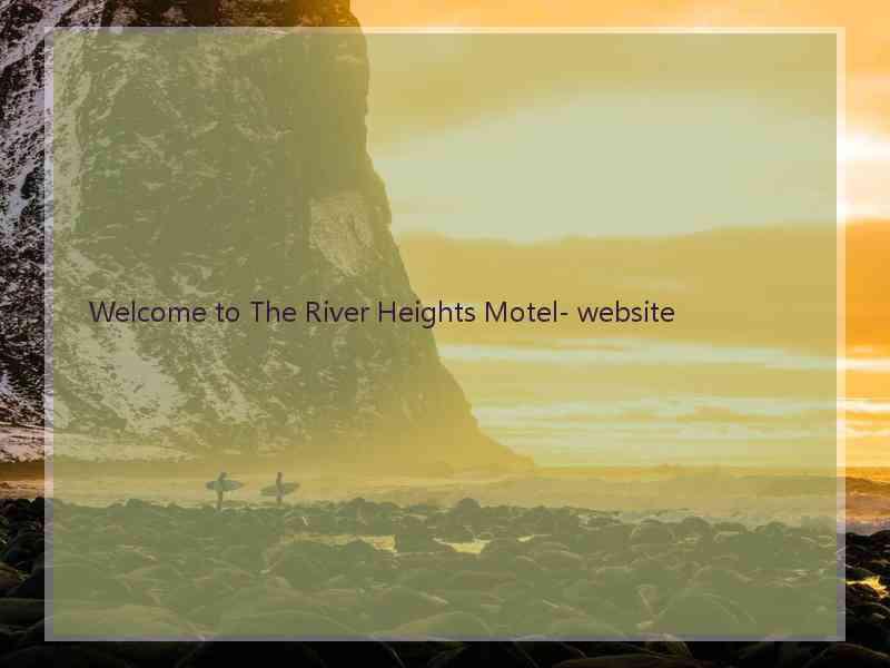 Welcome to The River Heights Motel- website  