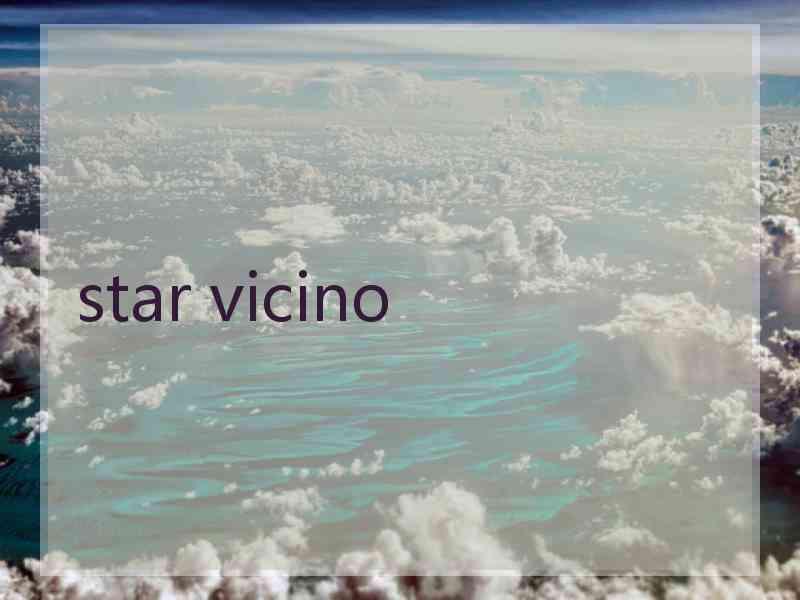 star vicino