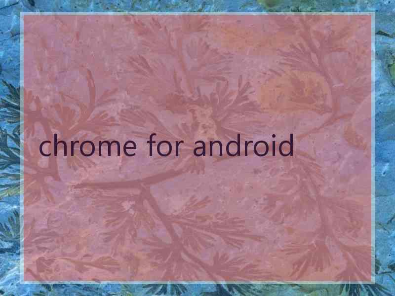 chrome for android